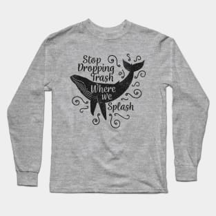 Stop Dropping Trash Where We Splash Long Sleeve T-Shirt